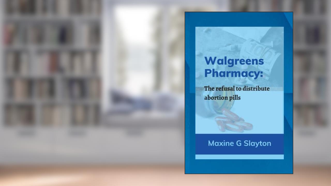WALGREENS PHARMACY: The refusal to distribute abortion pills, written by Maxine G. Slayton