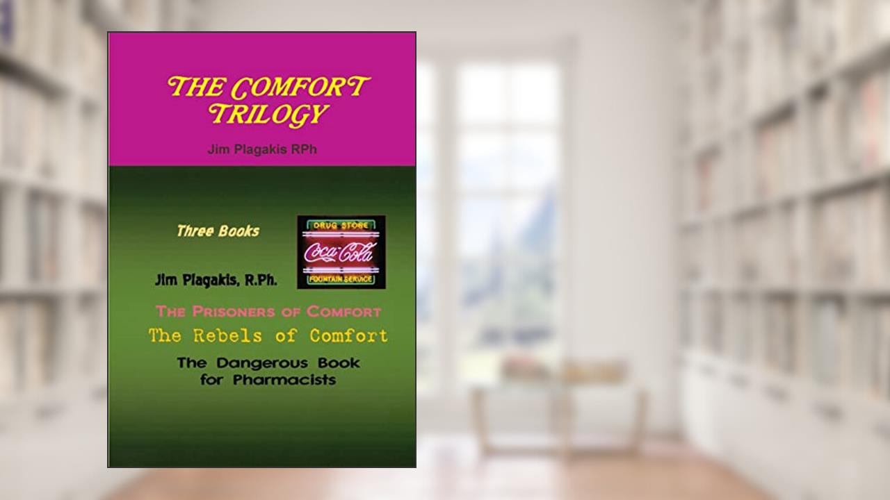 A Comfort Trilogy: The Prisoners Of Comfort, Rebels Of Comfort, Dangerous Book For Pharmacists, written by Jim Plagakis Rph