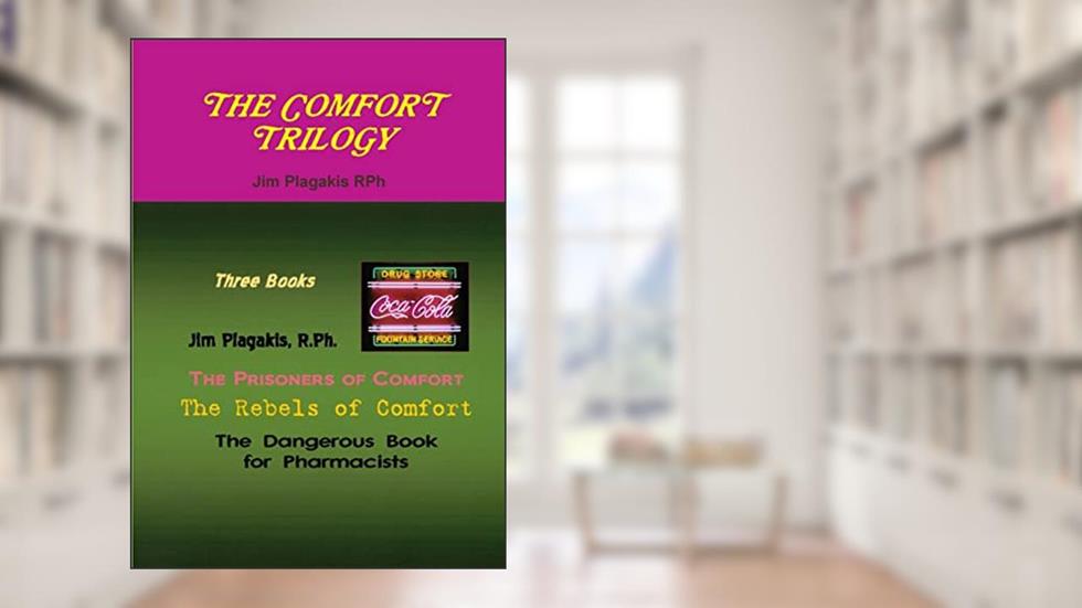 A Comfort Trilogy: The Prisoners Of Comfort, Rebels Of Comfort, Dangerous Book For Pharmacists, written by Jim Plagakis Rph