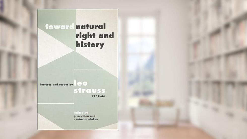 Toward "Natural Right and History": Lectures and Essays by Leo Strauss, 1937-1946, written by Leo Strauss