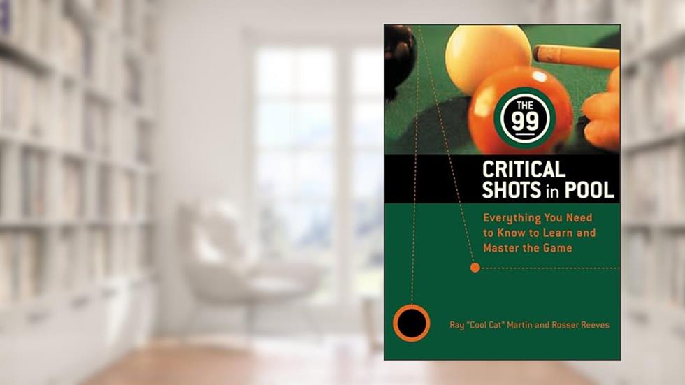 The 99 Critical Shots in Pool: Everything You Need to Know to Learn and Master the Game (Other), written by Ray Martin; Inc. IMGS; Estate of Rosser Reeves