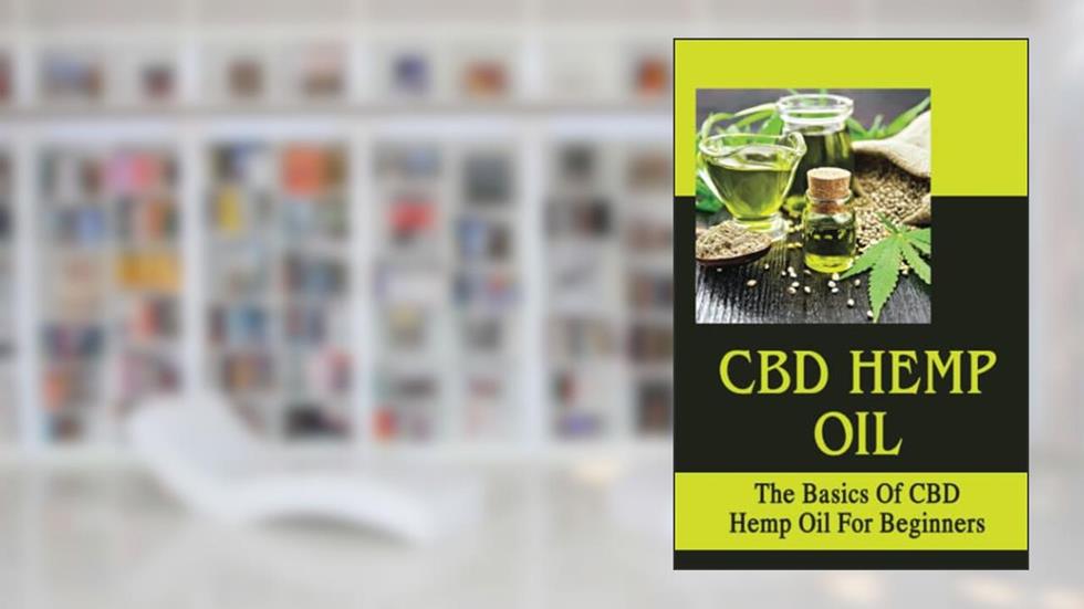 CBD Hemp Oil: The Basics Of CBD Hemp Oil For Beginners, written by Betty Ertle