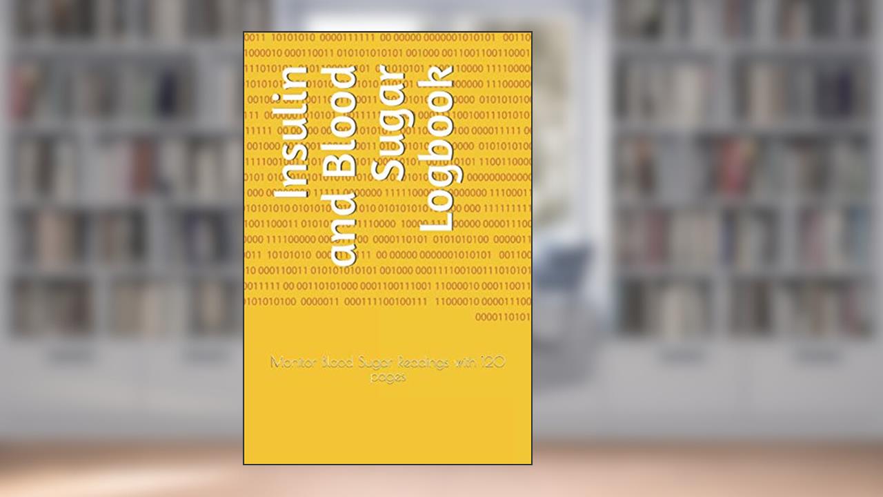 Insulin and Blood Sugar Logbook: Monitor Blood Sugar Readings with 120 pages, written by J. Flores Pouerié