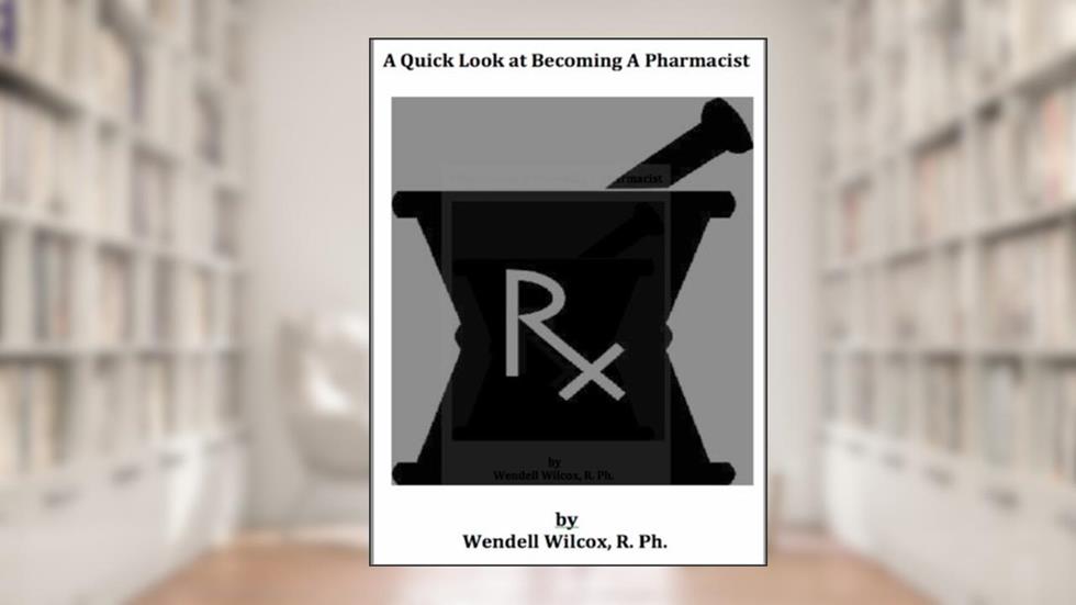 A Quick Look At Becoming A Pharmacist, written by Wendell Wilcox
