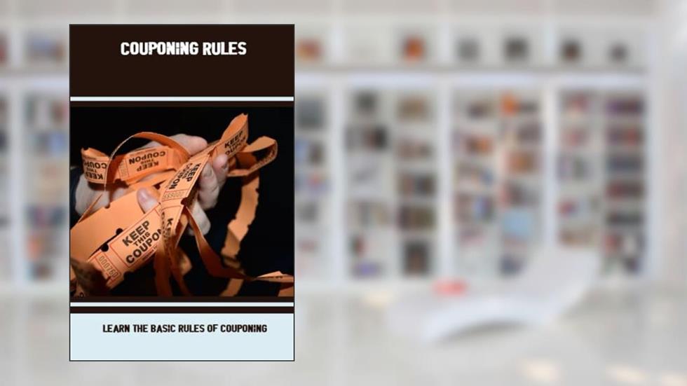 Couponing Rules: Learn The Basic Rules Of Couponing, written by Darius Irani