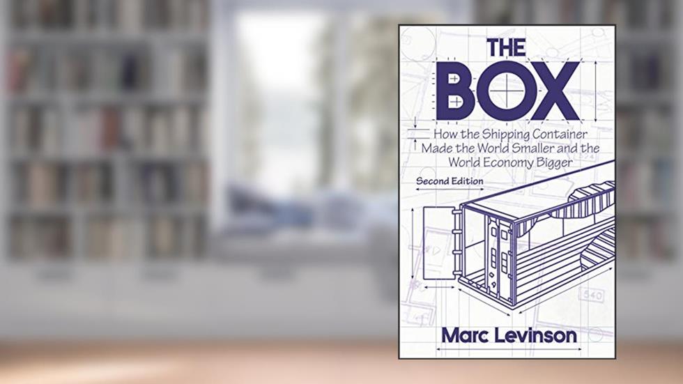 The Box: How the Shipping Container Made the World Smaller and the World Economy Bigger - Second Edition with a new chapter by the author, written by Marc Levinson