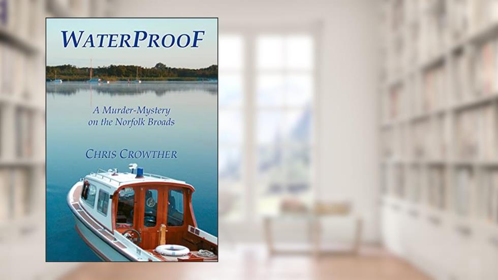Waterproof (The "Jack Fellows" murder and mystery series Book 1), written by Chris Crowther