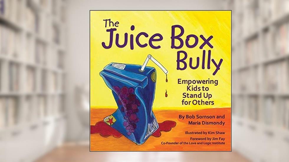 The Juice Box Bully: Empowering Kids to Stand Up for Others, written by Bob Sornson; Maria Dismondy