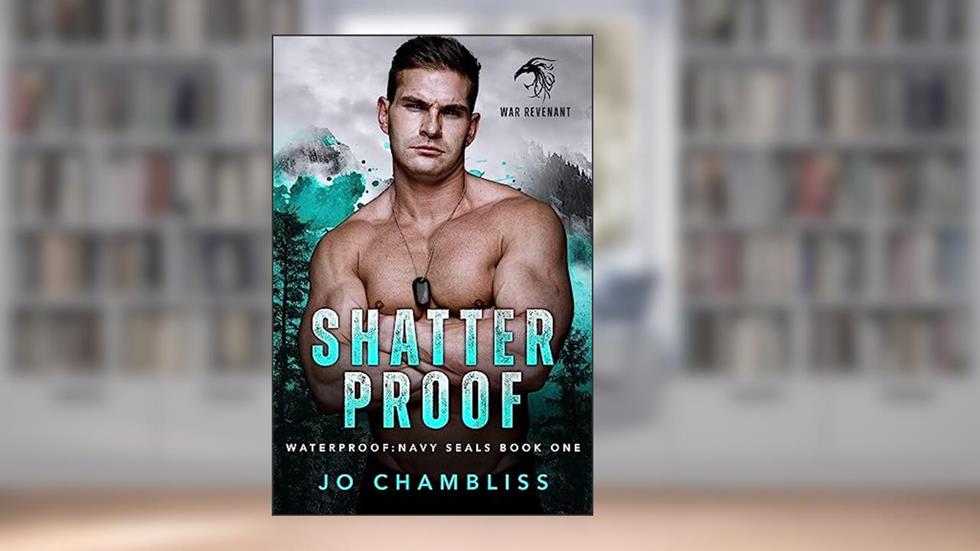Shatterproof: A Military Romance Thriller (Waterproof: Navy SEALs Book 1), written by Jo Chambliss