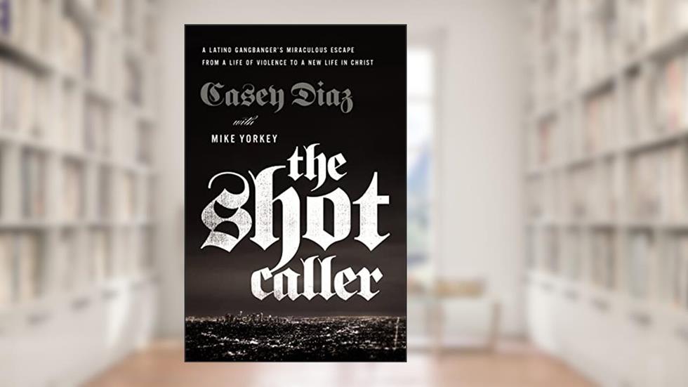 The Shot Caller: A Latino Gangbanger's Miraculous Escape from a Life of Violence to a New Life in Christ, written by Casey Diaz