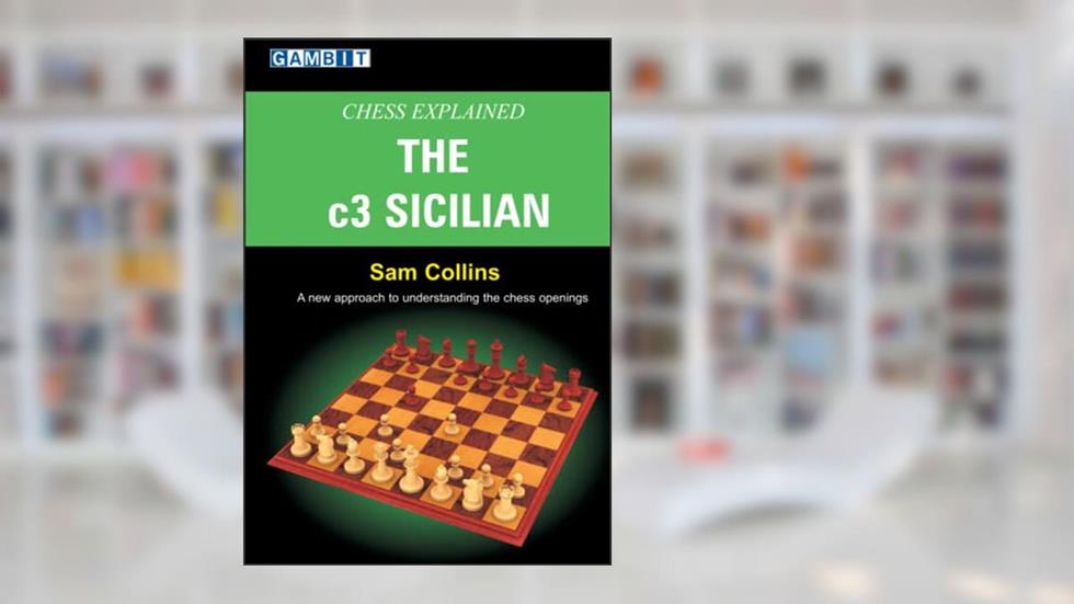 Chess Explained: The c3 Sicilian, written by Sam Collins