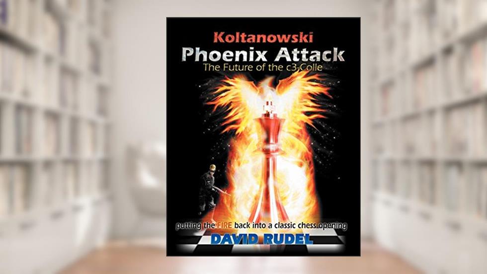 Koltanowski-Phoenix Attack-The Future of the C3-Colle: Putting the Fire Back Into a Classic Chess Opening, written by David I Rudel