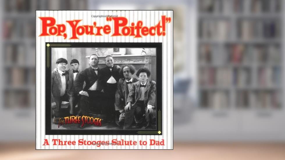 Pop, Your" Poifect"!:AThree Stooges Salute to Dad, written by Inc C3 Entertainment