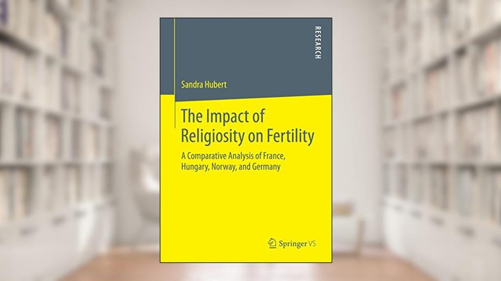 The Impact of Religiosity on Fertility: A Comparative Analysis of France, Hungary, Norway, and Germany, written by Sandra Hubert