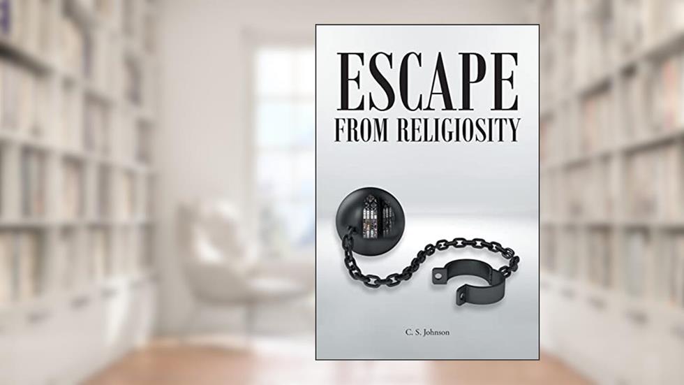 Escape From Religiosity, written by C.S. Johnson