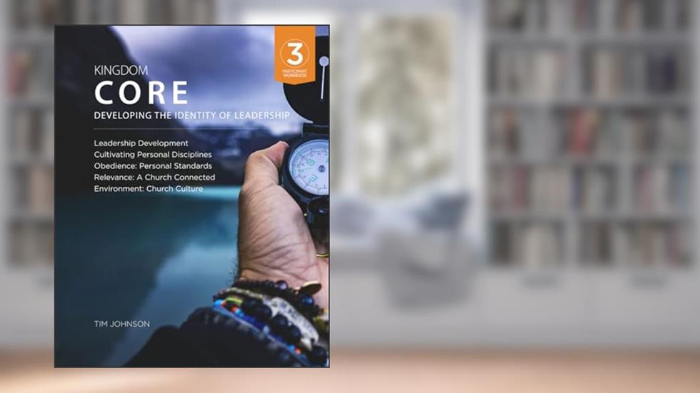 C3 Kingdom Core:: Participant Workbook (C4 Discipleship), written by Tim Johnson