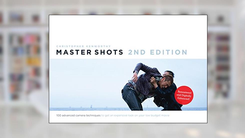 Master Shots Vol 1, 2nd edition: 100 Advanced Camera Techniques to Get An Expensive Look on your Low Budget Movie, written by Christopher Kenworthy