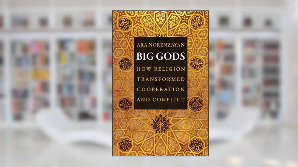 Big Gods: How Religion Transformed Cooperation and Conflict, written by Ara Norenzayan