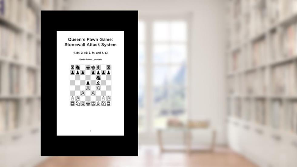 Queen's Pawn Game: Stonewall Attack System: 1. d4; 2. e3; 3. f4; and 4. c3, written by David Robert Lonsdale