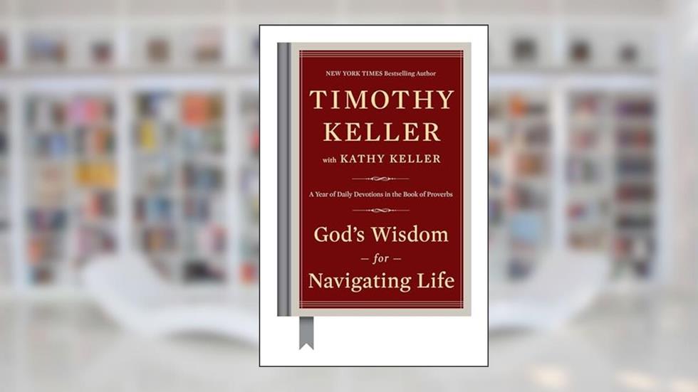 God's Wisdom for Navigating Life: A Year of Daily Devotions in the Book of Proverbs, written by Timothy Keller; Kathy Keller