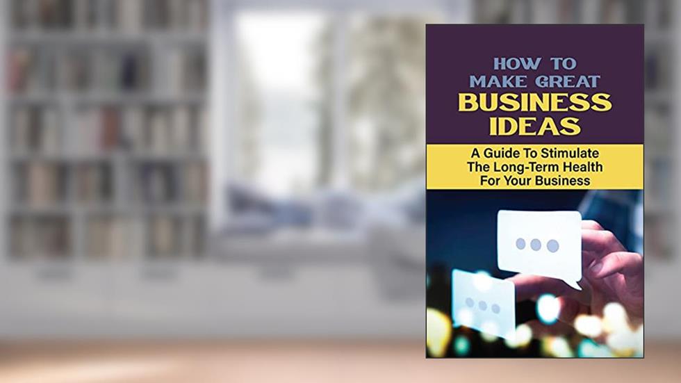 How To Make Great Business Ideas: A Guide To Stimulate The Long-Term Health For Your Business: Advice On Using Vitamin C3, written by Erik Elzinga