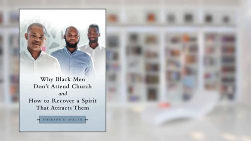 Cover from Why Black Men Don't Attend Church and How to Recover a Spirit That Attracts Them, written by Emerson G. Miller