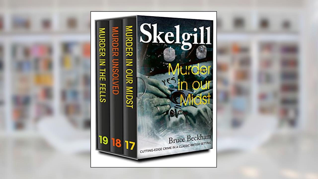 The DI Skelgill Series Books 17-19: Cutting-edge crime in a classic British setting (Detective Inspector Skelgill Boxset Book 6), written by Bruce Beckham