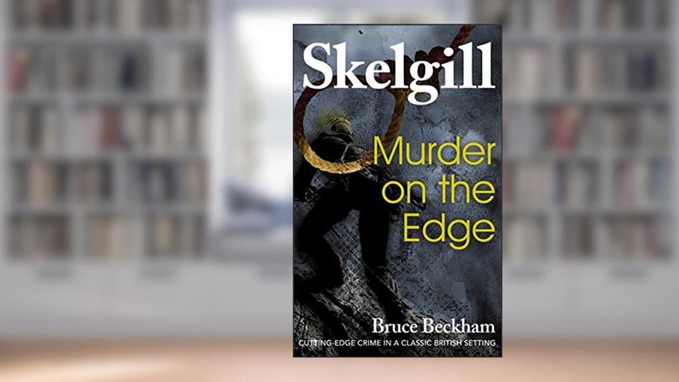 Murder on the Edge: a compelling British crime mystery (Detective Inspector Skelgill Investigates Book 3), written by Bruce Beckham