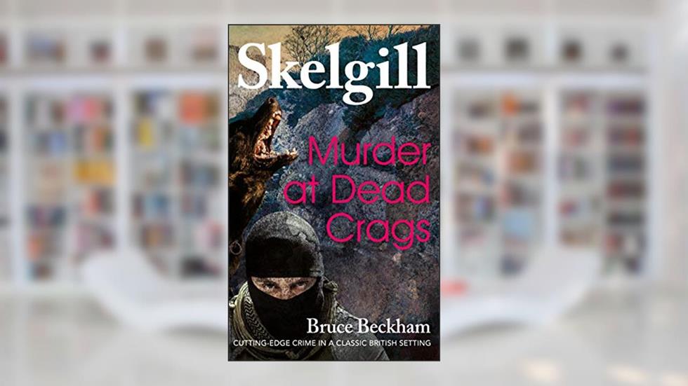 Murder at Dead Crags: a compelling British crime mystery (Detective Inspector Skelgill Investigates Book 10), written by Bruce Beckham