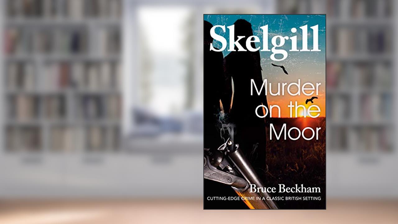 Murder on the Moor: NEW for 2020 - a compelling British crime mystery (Detective Inspector Skelgill Investigates Book 15), written by Bruce Beckham