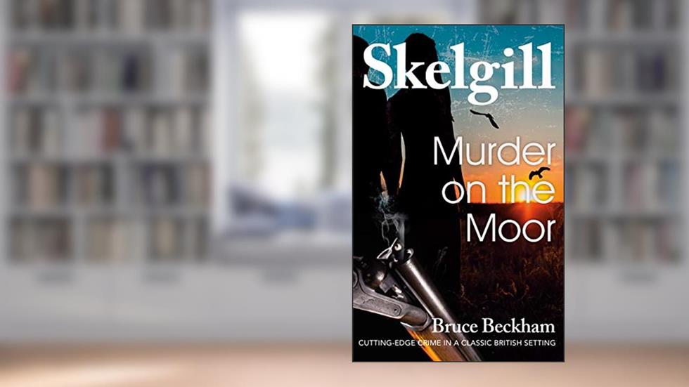 Murder on the Moor: NEW for 2020 - a compelling British crime mystery (Detective Inspector Skelgill Investigates Book 15), written by Bruce Beckham