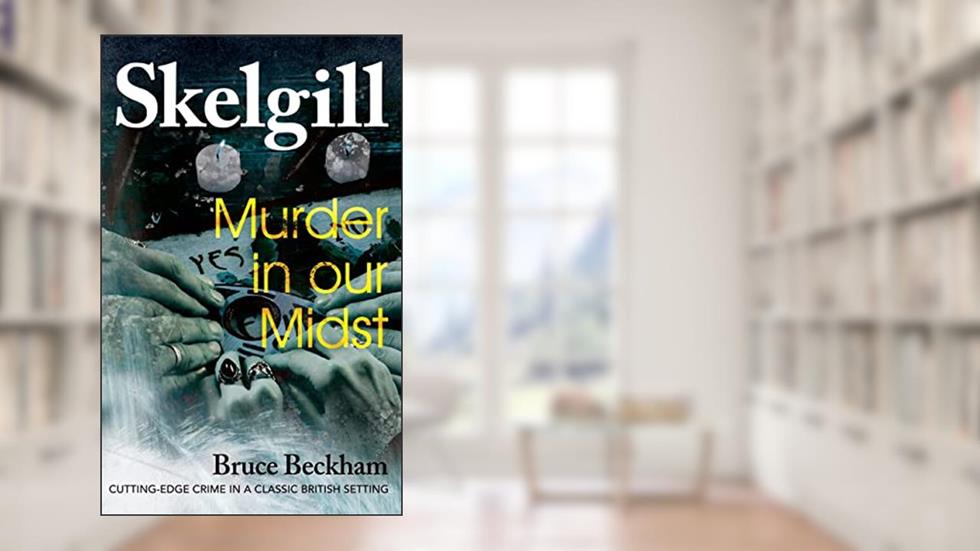 Murder in our Midst: NEW for 2021 - a compelling British crime mystery (Detective Inspector Skelgill Investigates Book 17), written by Bruce Beckham