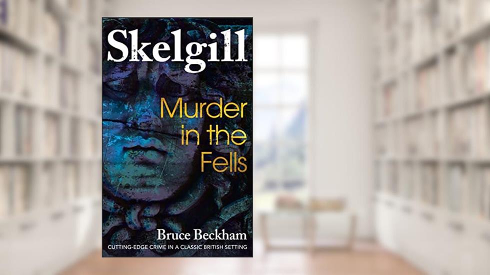 Murder In The Fells (Detective Inspector Skelgill Investigates Book 19), written by Bruce Beckham
