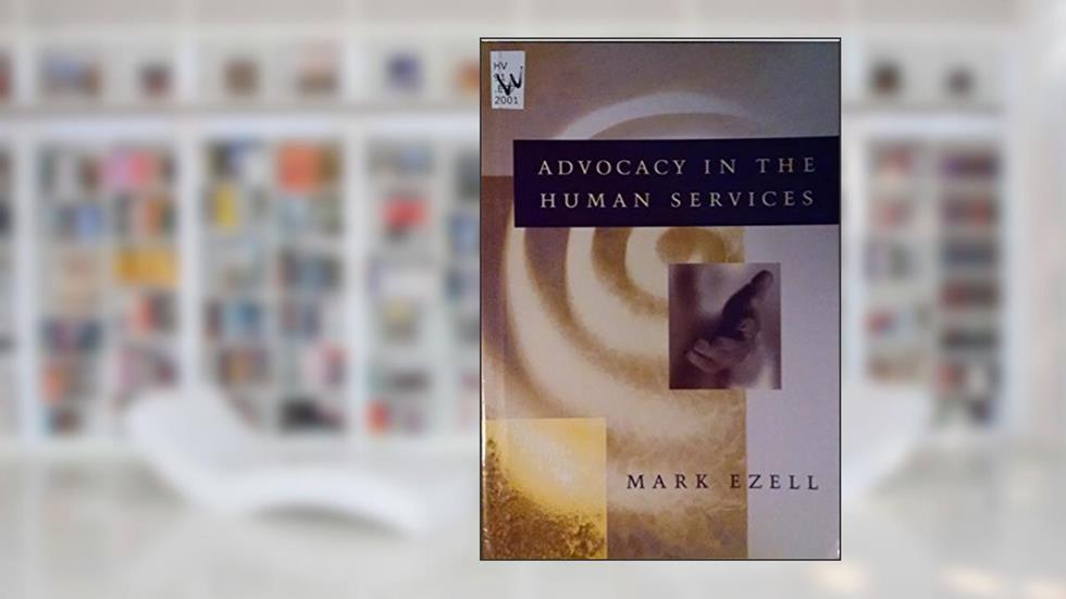 Advocacy in the Human Services, written by Mark Ezell
