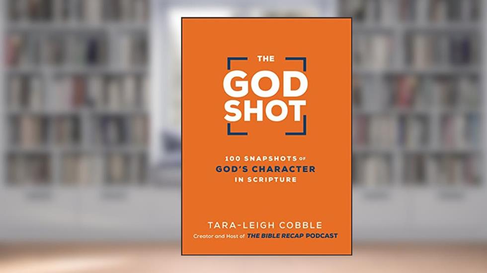 The God Shot: 100 Snapshots of God's Character in Scripture (A Daily Bible Devotional and Study on the Attributes of God from Every Book in the New Testament), written by Tara-Leigh Cobble