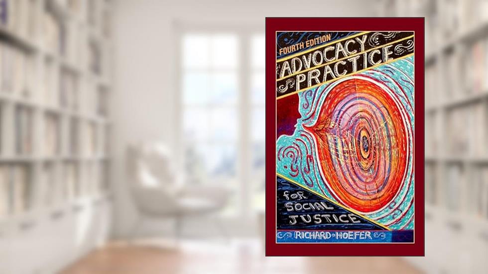 Advocacy Practice for Social Justice, written by Richard Hoefer