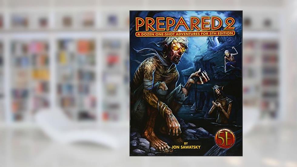 Prepared 2: A Dozen One-Shot Adventures for 5th Edition, written by Jon Sawatsky