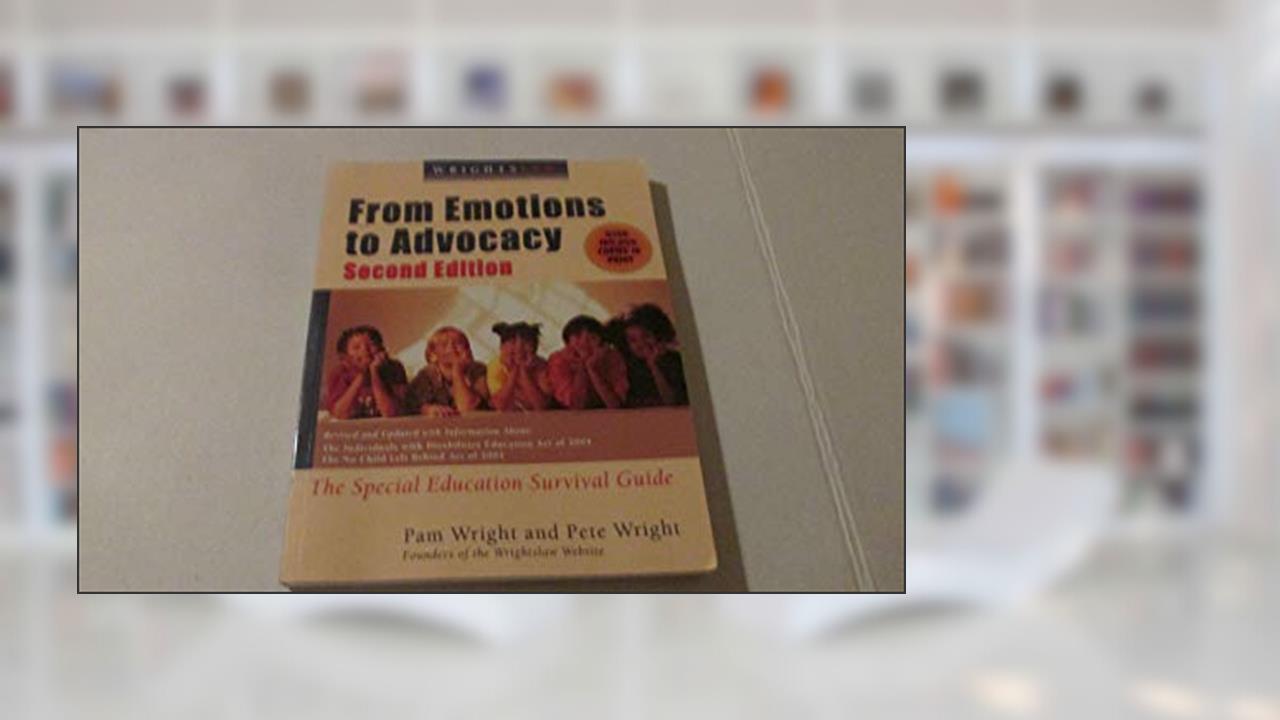 Wrightslaw: From Emotions to Advocacy: The Special Education Survival Guide, written by Peter W. D. Wright and Pamela Darr Wright
