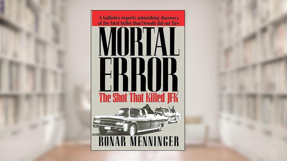 Mortal Error: The Shot That Killed JFK, written by Bonar Menninger