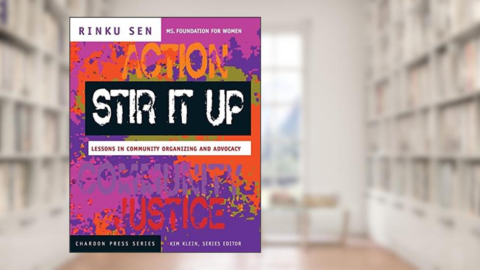 Stir It Up: Lessons in Community Organizing and Advocacy (The Chardon Press Series), written by Rinku Sen