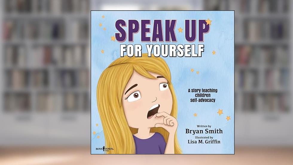 Speak Up for Yourself: A Story Teaching Children Self-Advocacy (Without Limits), written by Bryan Smith