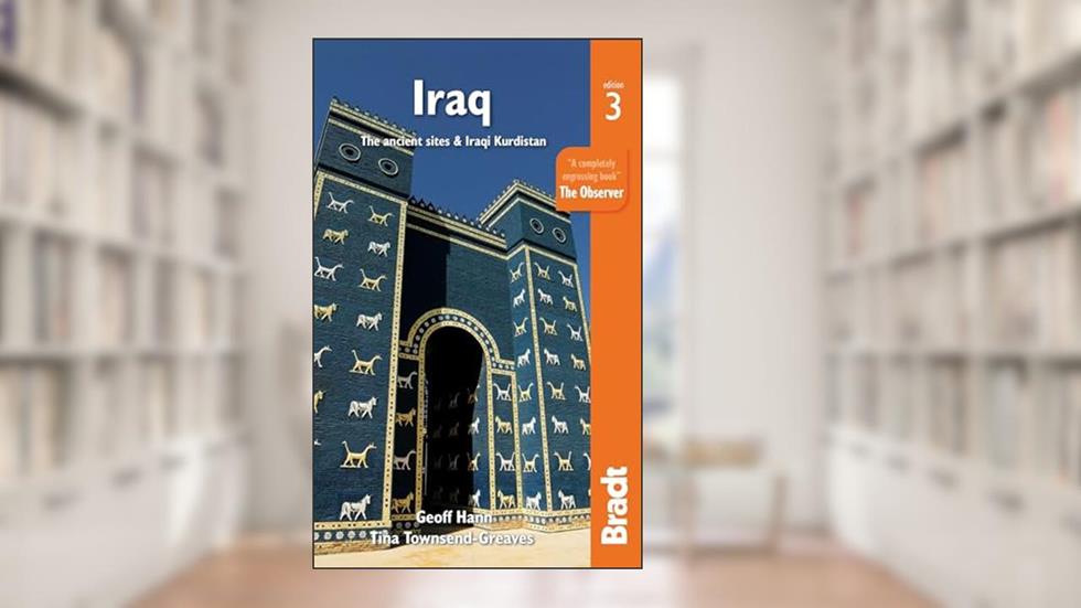 Iraq: The Ancient Sites & Iraqi Kurdistan (Bradt Travel Guide), written by Geoff Hann; Tina Townsend-Greaves