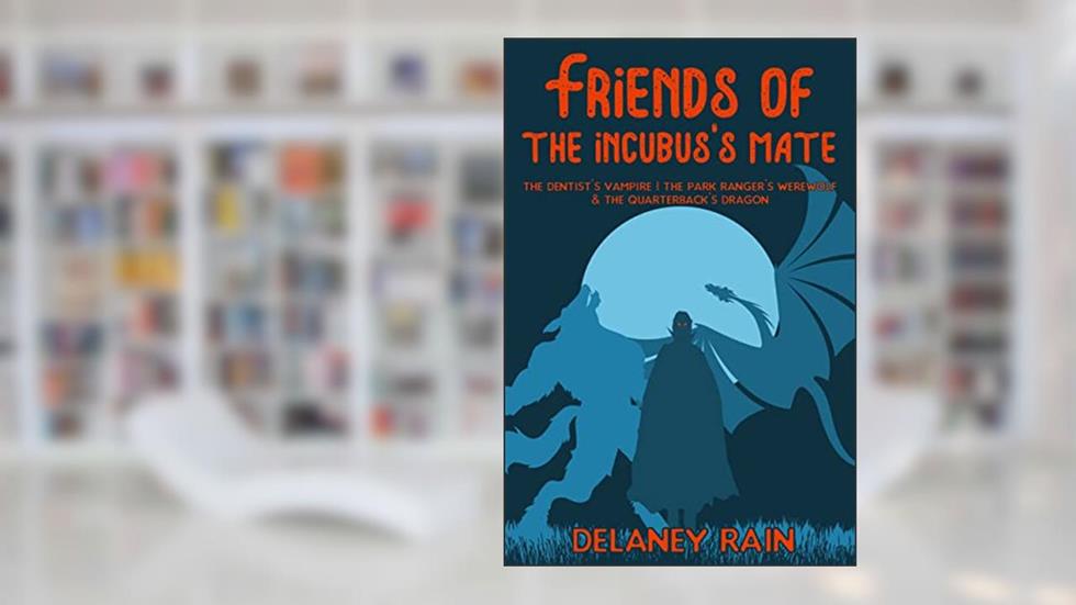 Friends of The Incubus's Mate: Gay Monster Romance Short Stories (Delaney's Incubi), written by Delaney Rain