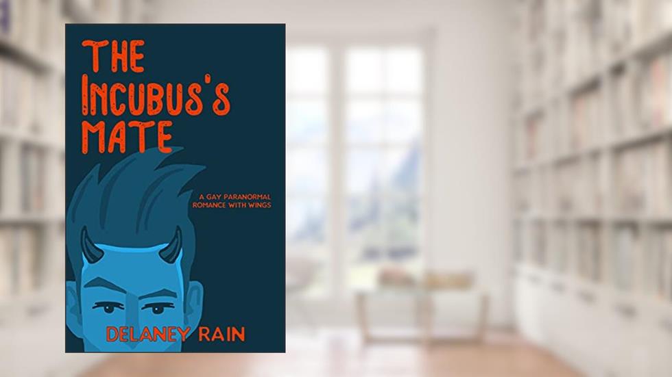 The Incubus's Mate: Gay Monster Romance with Wings (Delaney's Incubi Book 1), written by Delaney Rain