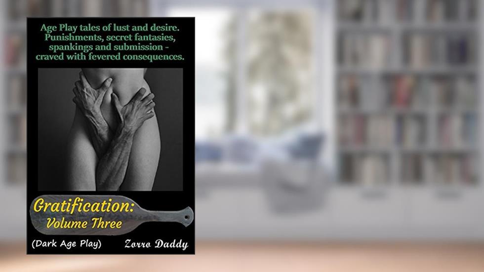 Gratification: Volume Three (The Dark Age Play Series Book 5), written by Zorro Daddy