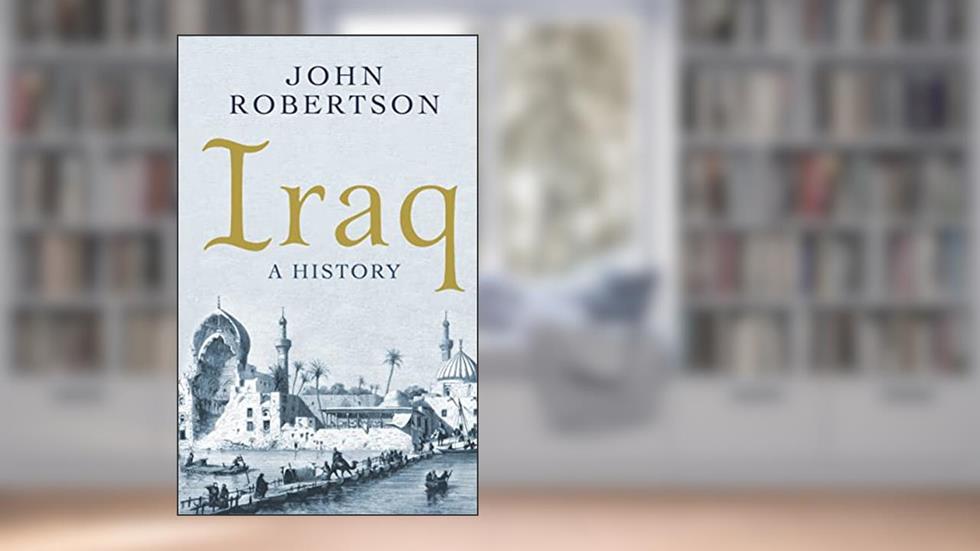 Iraq: A History (Short Histories), written by John Robertson