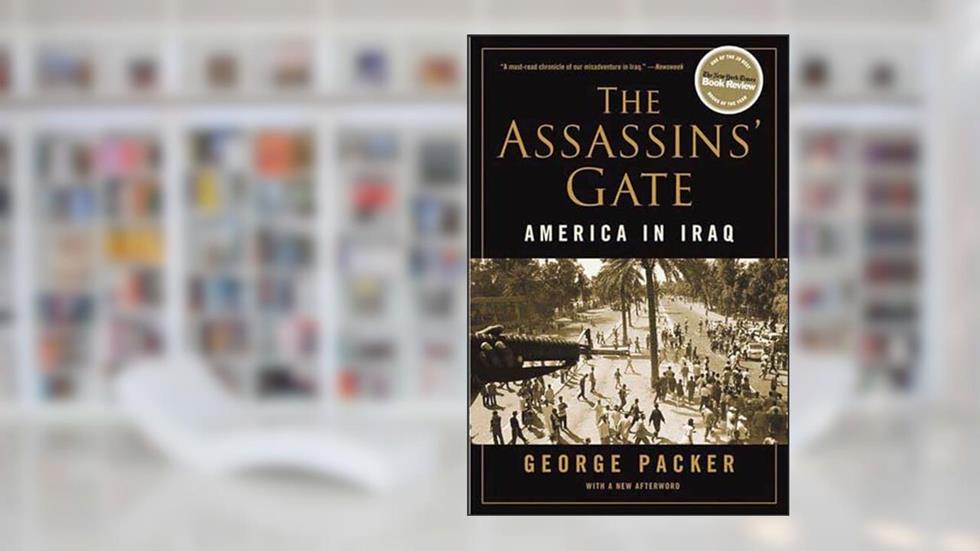 The Assassins' Gate: America in Iraq, written by George Packer