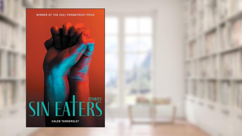 Sin Eaters: Stories (Permafrost Prize Series), written by Caleb Tankersley