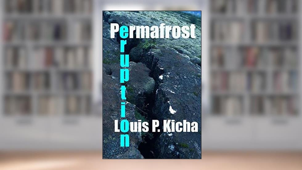 Permafrost Eruption, written by Dr. Louis P Kicha