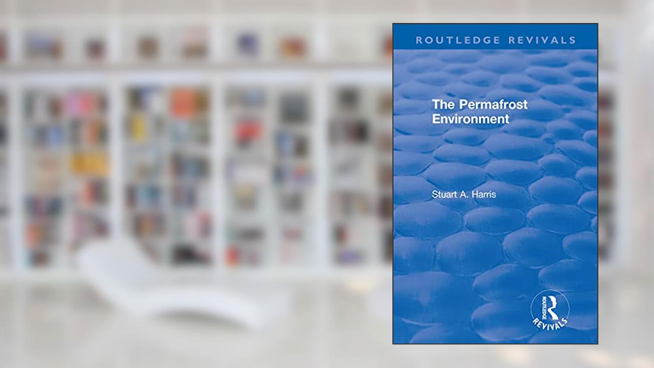 The Permafrost Environment (Routledge Revivals), written by Stuart A. Harris